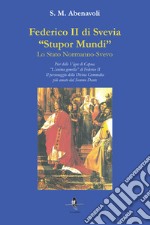 Federico II di Svevia «Stupor Mundi». Lo Stato Normanno-Svevo. Pier delle Vigne di Capua. «L'anima gemella» di Federico II. Il personaggio della Divina Commedia più amato dal Sommo Dante libro