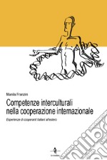 Competente interculturali nella cooperazione internazionale. Esperienze di cooperanti italiani all'estero