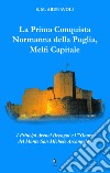 La prima conquista normanna della Puglia, Melfi Capitale. I Principi Avenel Drengot e l'Onore del Monte Michele Arcangelo libro di Abenavoli S. M.