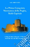 La prima conquista normanna della Puglia, Melfi Capitale. I Principi Avenel Drengot e l'Onore del Monte Michele Arcangelo libro di Abenavoli S. M.