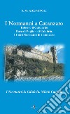I normanni a Catanzaro. Roberto il Guiscardo duca di Puglia e di Calabria. I conti normanni di Catanzaro libro di Abenavoli S. M.