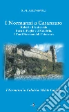 I normanni a Catanzaro. Roberto il Guiscardo duca di Puglia e di Calabria. I conti normanni di Catanzaro libro di Abenavoli S. M.