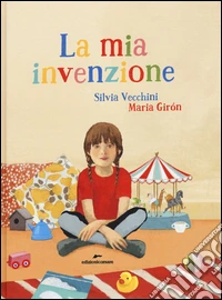 La mia invenzione. Ediz. illustrata libro