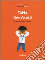 TaNa liberAtutti. Filastrocche per giocare. Ediz. illustrata