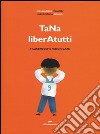 TaNa liberAtutti. Filastrocche per giocare. Ediz. illustrata libro