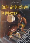 Due detective e mezzo libro di Gatti Stefania