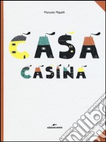 Casa casina. Ediz. illustrata