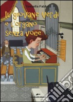 Il giovane Verdi e l'organo senza voce libro