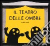 Il teatro delle ombre. Ediz. illustrata libro di Mari Saviem