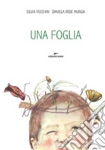 Una foglia. Ediz. a colori libro