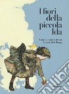 I fiori della piccola Ida. Ediz. a colori libro