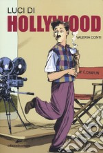 Luci di Hollywood. Charlie Chaplin e i primi passi del cinema libro