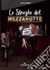 Le streghe del mezzanotte libro di Sarti Davide