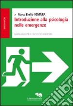 Introduzione alla psicologia nelle emergenze. Manuale per i soccorritori