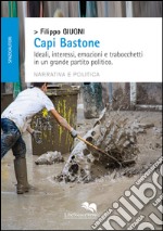 Capi bastone. Ideali, interessi, emozioni e trabocchetti in un grande partito politico libro