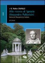 Alla ricerca di Ignazio Alessandro Pallavicini. Uomo del Risorgimento italiano