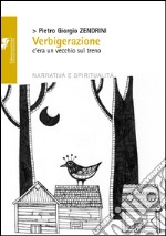 Verbigerazione. C'era un vecchio sul treno libro