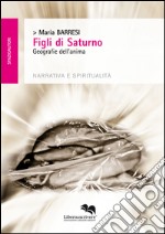 Figli di Saturno. Geografie dell'anima libro