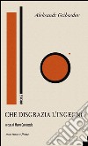 Che disgrazia l'ingegno. Testo russo a fronte. Ediz. bilingue libro