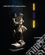 Laddie John Dill. Antiquitas in luce. Catalogo della mostra (Napoli, 4 maggio-3 luglio 2017). Ediz. italiana e inglese libro