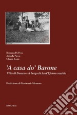 'A casa do' Barone. Villa di Donato e il borgo di Sant'Eframo vecchio. Ediz. illustrata libro