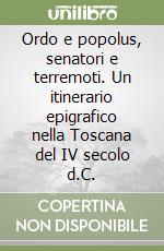 Ordo e popolus, senatori e terremoti. Un itinerario epigrafico nella Toscana del IV secolo d.C. libro