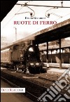 Ruote di ferro libro di Giannoni Bruno