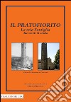 Il pratofiorito. La mia famiglia due secoli di storia libro di Giannini M. (cur.)