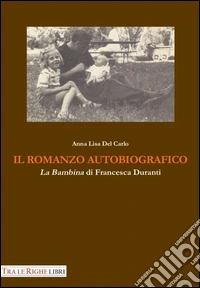 Il romanzo autobiografico. «La bambina» di Francesca Duranti