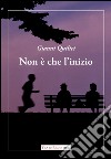 Non è che l'inizio libro di Quilici Gianni