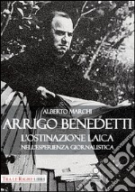 Arrigo Benedetti. L'ostinazione laica nell'esperienza giornalistica