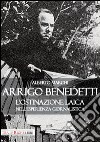 Arrigo Benedetti. L'ostinazione laica nell'esperienza giornalistica libro