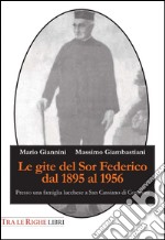 Le gite del Sor Federico dal 1895 al 1956. Presso una famiglia lucchese a San Cassiano di Controni