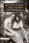 Cara Anna. Una storia d'amore a Lucca durante la seconda guerra mondiale libro di Di Monaco Bartolomeo