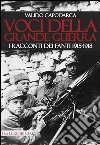 Voci della grande guerra. I racconti dei fanti 1915-1918 libro di Capodarca Valido