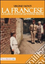 La francese. La lunga vita di Giovanna Mayne libro