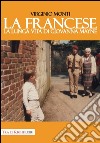 La francese. La lunga vita di Giovanna Mayne libro