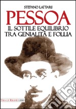 Pessoa. Il sottile equilibrio tra genialità e follia