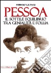 Pessoa. Il sottile equilibrio tra genialità e follia libro di Lattari Stefano