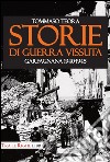 Storie di guerra vissuta. Garfagnana 1944-1945 libro di Teora Tommaso