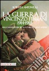 La guerra di Vincenzo Fibbiani (1914-1918). Dalle «belle» silerchie alla trincea... solo andata libro di Antonelli Roberta