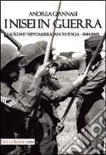 I Nisei in guerra. I nippoamericani in Italia (1944-1945) libro