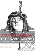 Cesare Lombroso e le razze criminali. Sulla teoria dell'inferiorità dei meridionali libro