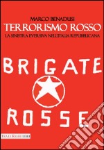 Terrorismo rosso. La sinistra eversiva nell'Italia repubblicana libro