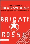 Terrorismo rosso. La sinistra eversiva nell'Italia repubblicana libro