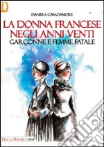 La donna francese. Garçonne e femme fatale libro