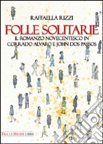 Folle solitarie. Il romanzo novecentesco in Corrado Alvaro e John Dos Passos libro