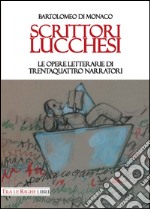 Scrittori lucchesi. Le opere letterarie di trentaquattro narratori libro