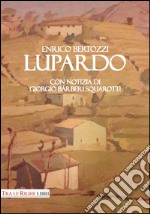 Lupardo. Con notizia di Giorgio Bárberi Squarotti libro