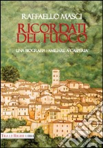 Ricordati del fuoco. Una biografia familiare a Casperia